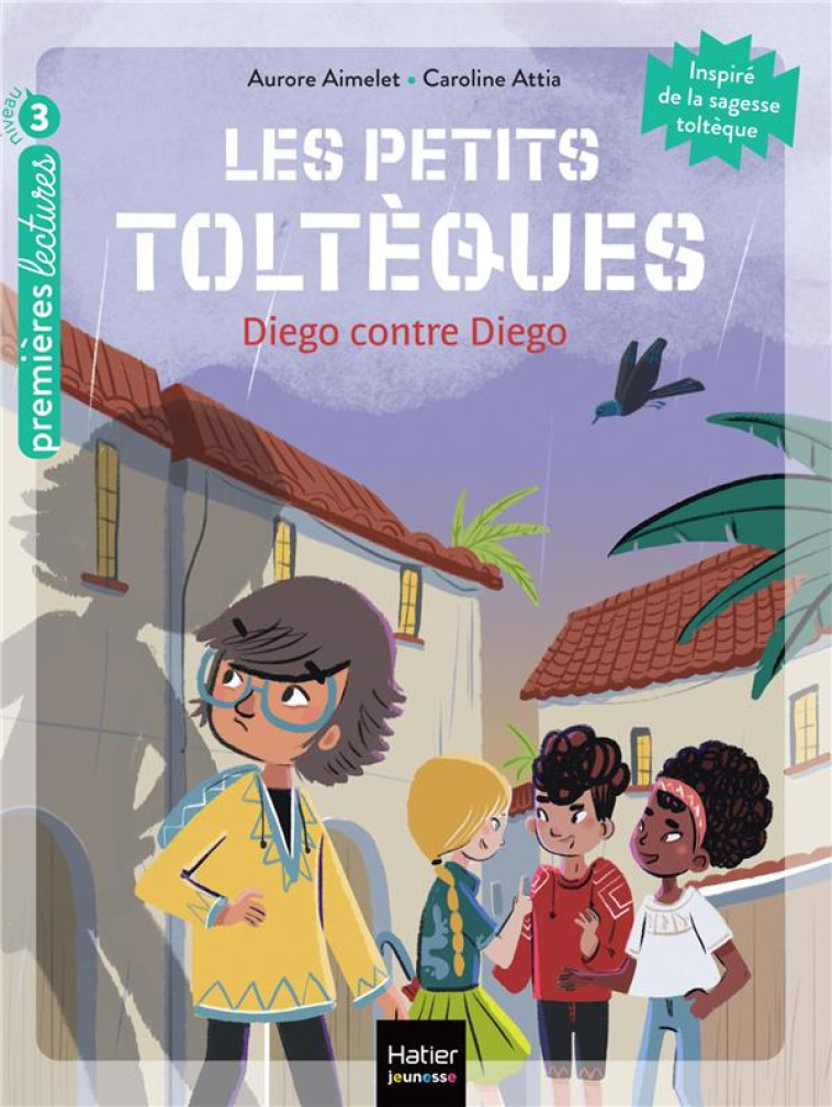 LES PETITS TOLTEQUES - T05 - LES PETITS TOLTEQUES - DIEGO CONTRE DIEGO CP/CE1 6/7 ANS - AIMELET/ATTIA - HATIER SCOLAIRE