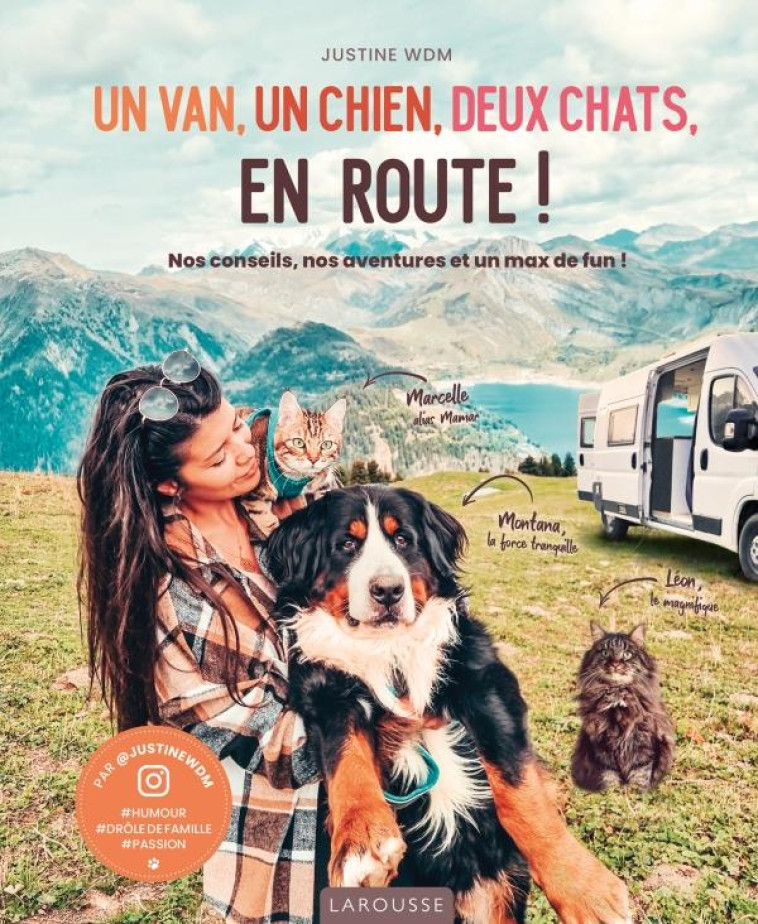 UN VAN, UN CHIEN, DEUX CHATS, EN ROUTE ! - NOS CONSEILS, NOS AVENTURES ET UN MAX DE FUN ! - WDM JUSTINE - LAROUSSE