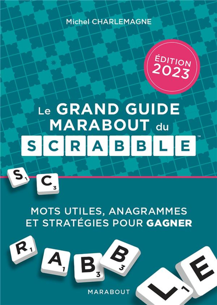 LE GRAND GUIDE MARABOUT DU SCRABBLE - EDITION 2023 - CHARLEMAGNE MICHEL - MARABOUT