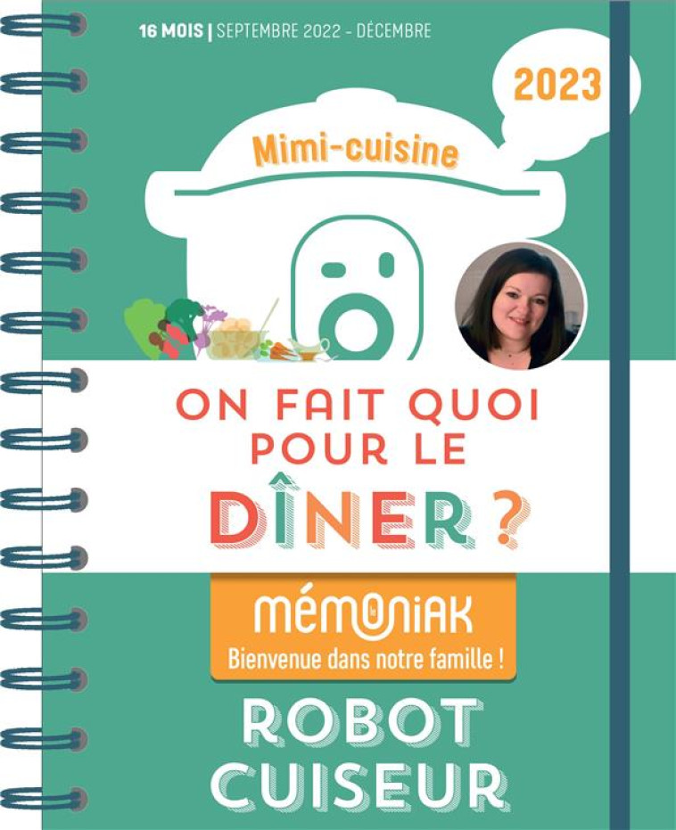 ON FAIT QUOI POUR LE DINER AU ROBOT-CUISEUR ? MEMONIAK 2022-2023 - MARINE ROLLAND DU BL - 365 PARIS