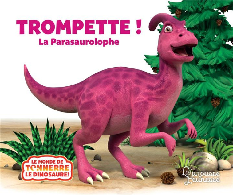 TROMPETTE LE PARASAUROLOPHE - CURTIS/WILLIS - LAROUSSE