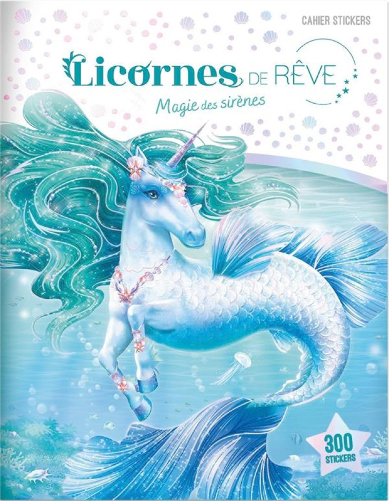 LICORNES DE REVE - CAHIER DE STICKERS MAGIE DES SIRENES - ALCOUFFE CHRISTINE - PRISMA