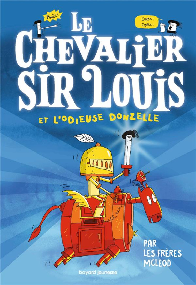 LE CHEVALIER SIR LOUIS, TOME 01 - LE CHEVALIER SIR LOUIS ET L'ODIEUSE DONZELLE - LES FRERES MCLEOD - BAYARD JEUNESSE