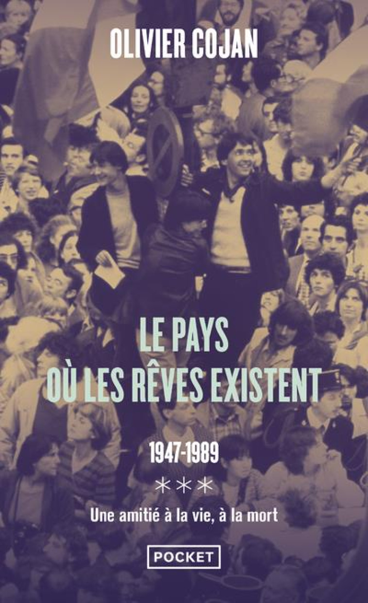 LE PAYS OU LES REVES EXISTENT - 1947-1989 - DU FOND DE LEUR SILENCE OBSTINE / LA FIN D'UN MONDE - TO - COJAN OLIVIER - POCKET