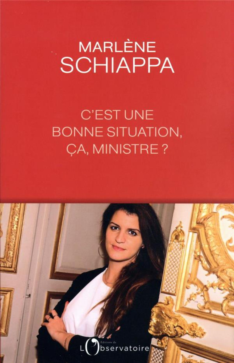 C'EST UNE BONNE SITUATION, CA, MINISTRE ? - SCHIAPPA MARLENE - L'OBSERVATOIRE