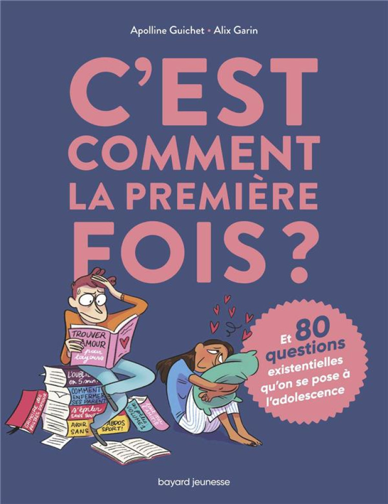 C'EST COMMENT LA 1ERE FOIS ? (ET 80 QUESTIONS SUR L'ADOLESCENCE) - GUICHET/GARIN - BAYARD JEUNESSE