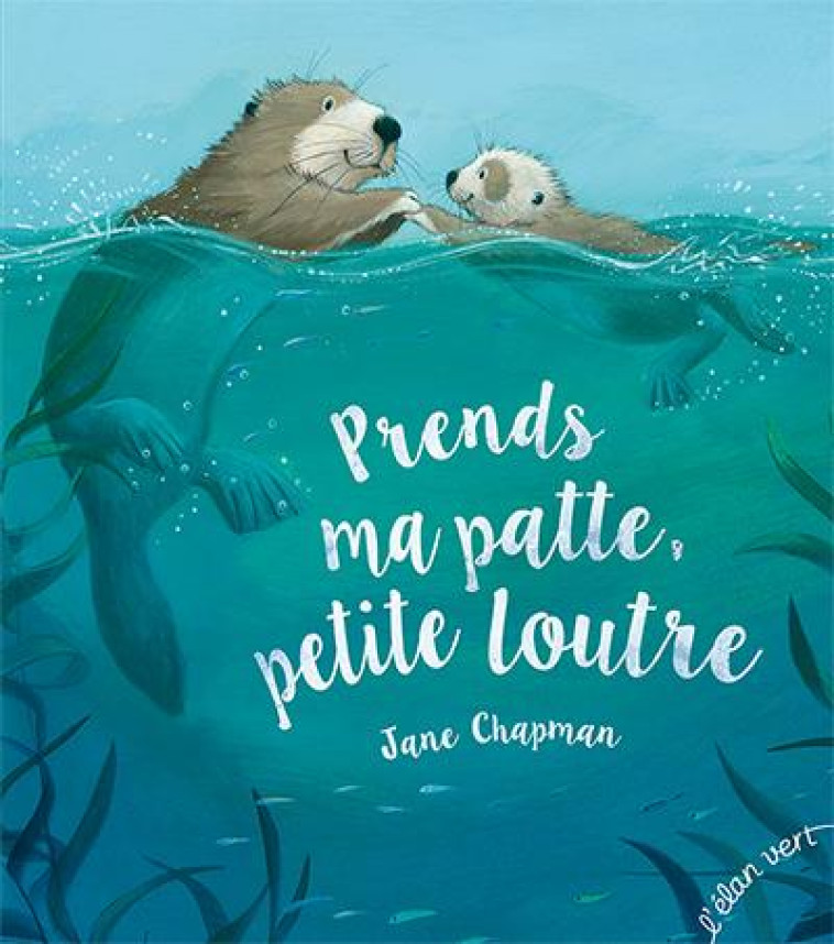 PRENDS MA PATTE PETITE LOUTRE-NE - CHAPMAN JANE - HURTUBISE HMH