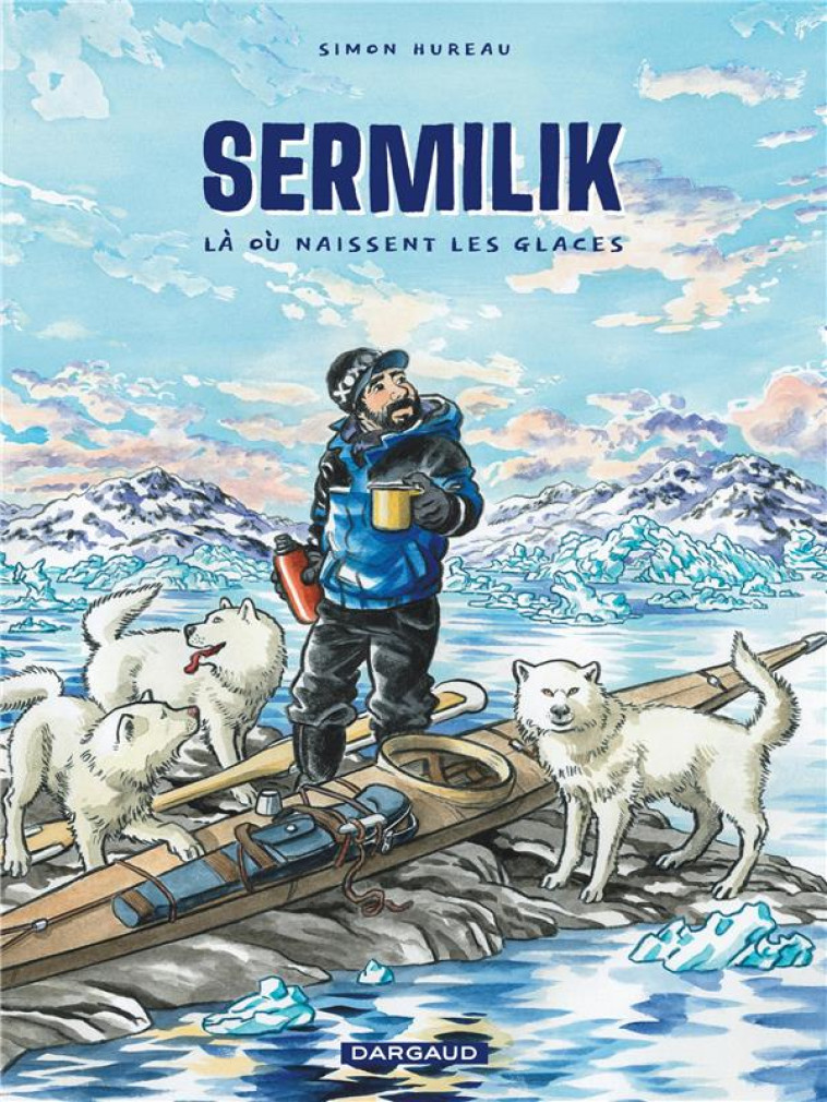 SERMILIK - LA OU NAISSENT LES GLACES - HUREAU SIMON - DARGAUD