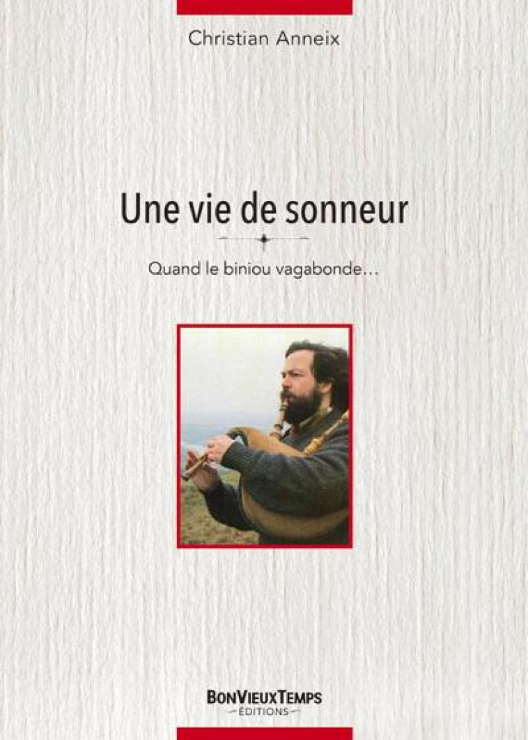 UNE VIE DE SONNEUR - QUAND LE BINIOU VAGABONDE... - ANNEIX CHRISTIAN - LAJOUANIE