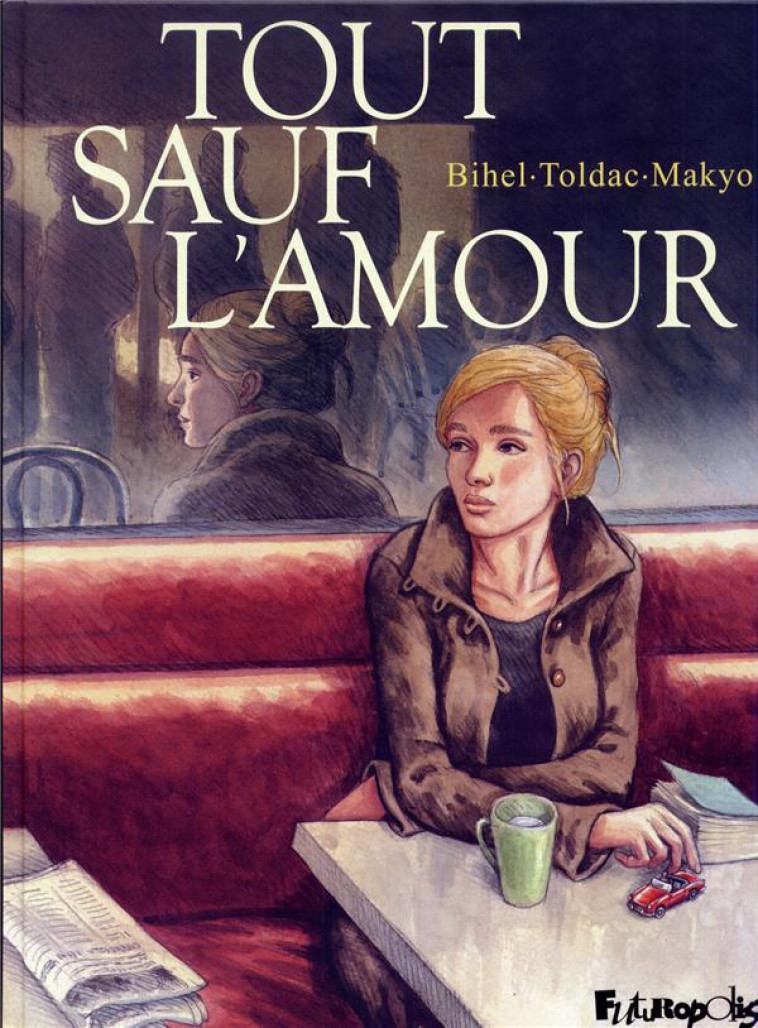 TOUT SAUF L'AMOUR - MAKYO, PIERRE - Futuropolis