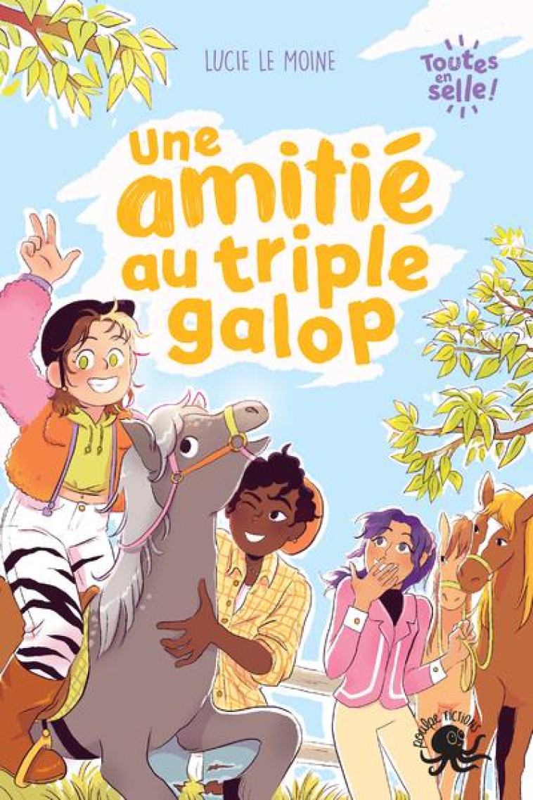 TOUTES EN SELLE ! - UNE AMITIE AU TRIPLE GALOP - TOME 1 - LE MOINE/SPENALE - POULPE FICTIONS