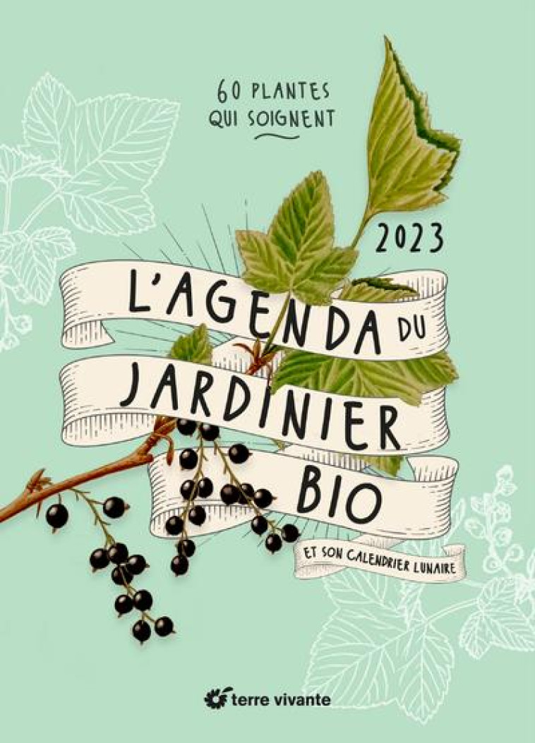 L'AGENDA 2023 DU JARDINIER BIO - 60 PLANTES QUI SOIGNENT - GAIGNARD/BECOT - TERRE VIVANTE