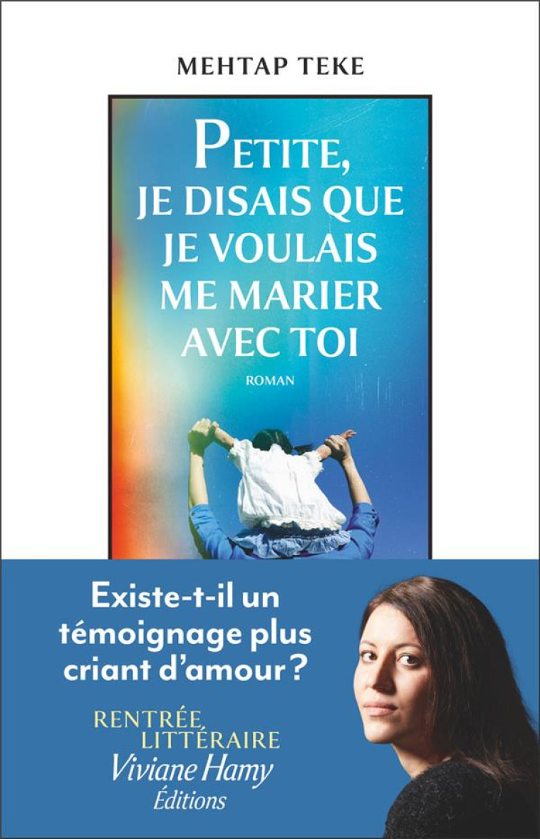 PETITE, JE DISAIS QUE JE VOULAIS ME MARIER AVEC TOI - TEKE MEHTAP - VIVIANE HAMY