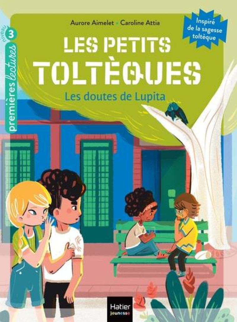 LES PETITS TOLTEQUES - T07 - LES PETITS TOLTEQUES - LES DOUTES DE LUPITA - CP/CE1 6/7 ANS - AIMELET/ATTIA - HATIER SCOLAIRE