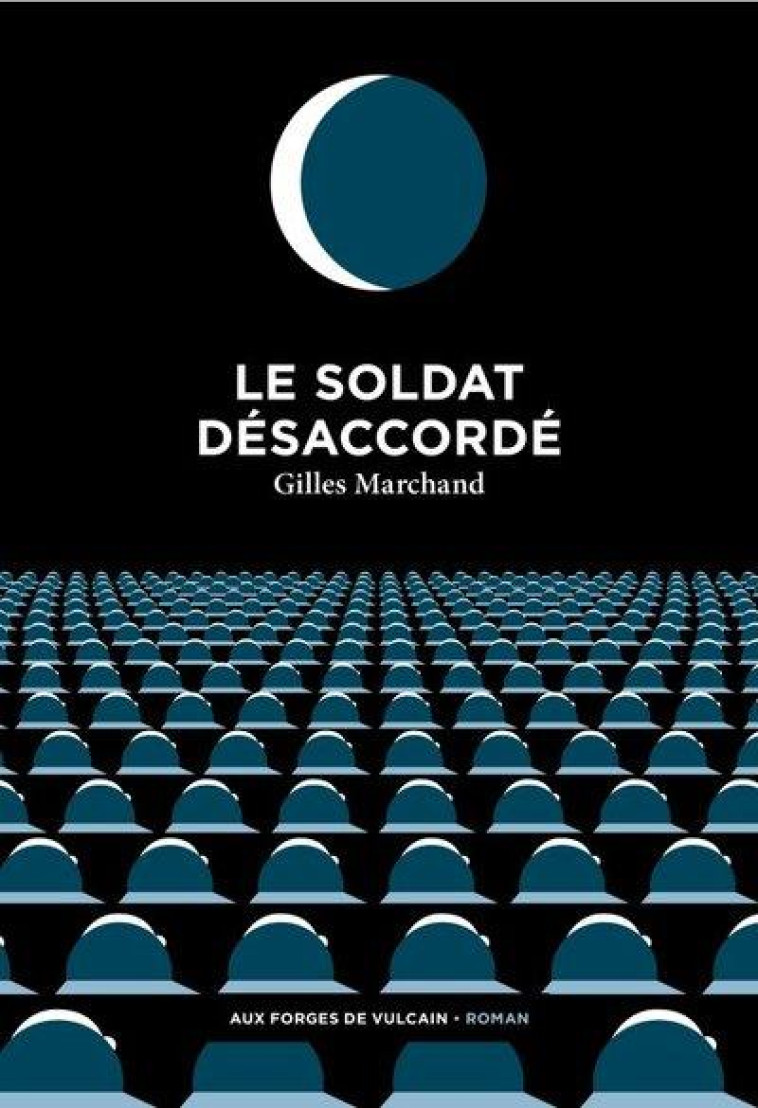 LE SOLDAT DESACCORDE - MARCHAND GILLES - FORGES VULCAIN