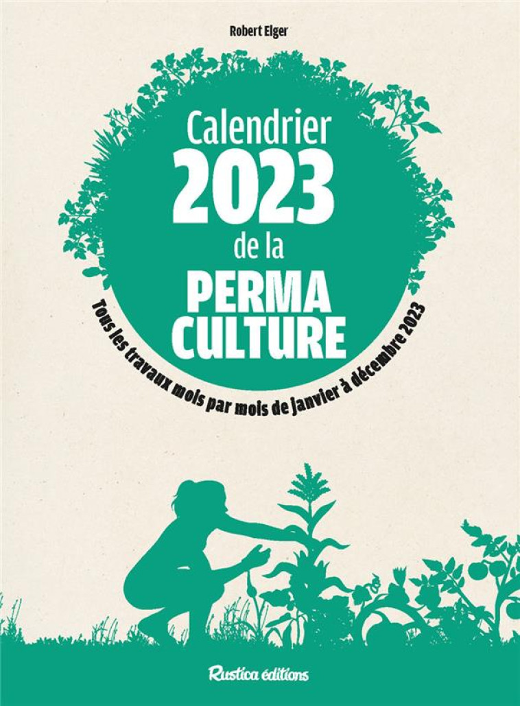 CALENDRIER 2023 DE LA PERMACULTURE - ELGER ROBERT - RUSTICA