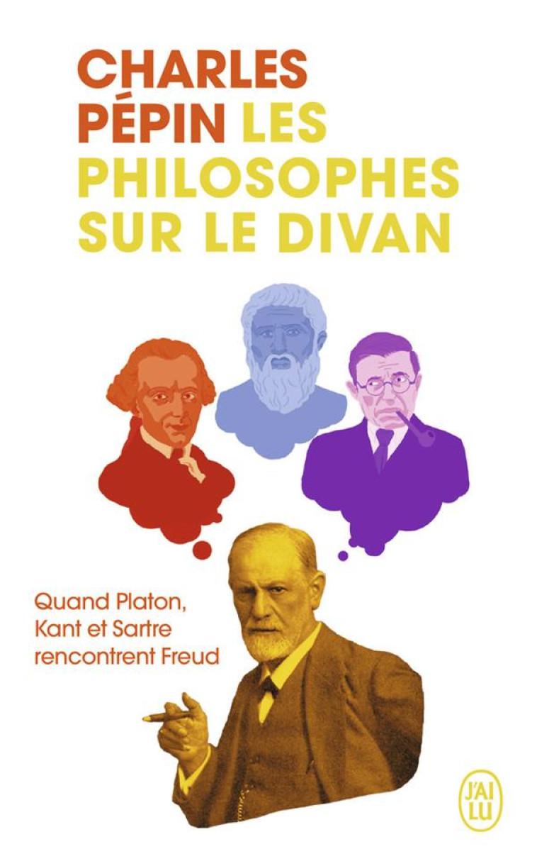 LES PHILOSOPHES SUR LE DIVAN - LES TROIS PATIENTS DU DR FREUD - PEPIN CHARLES - J'AI LU