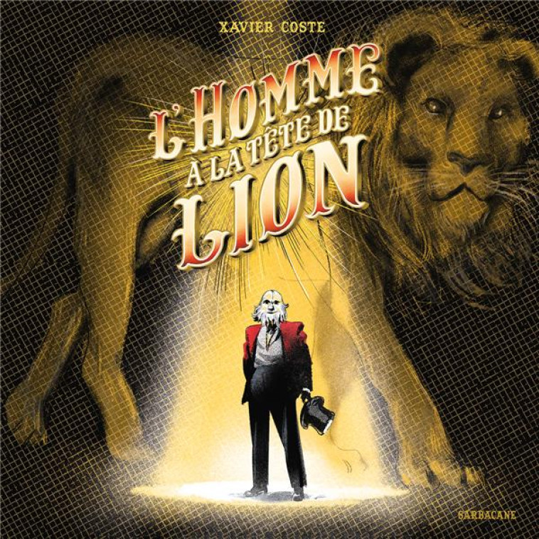 L'HOMME A LA TETE DE LION - COSTE XAVIER - SARBACANE