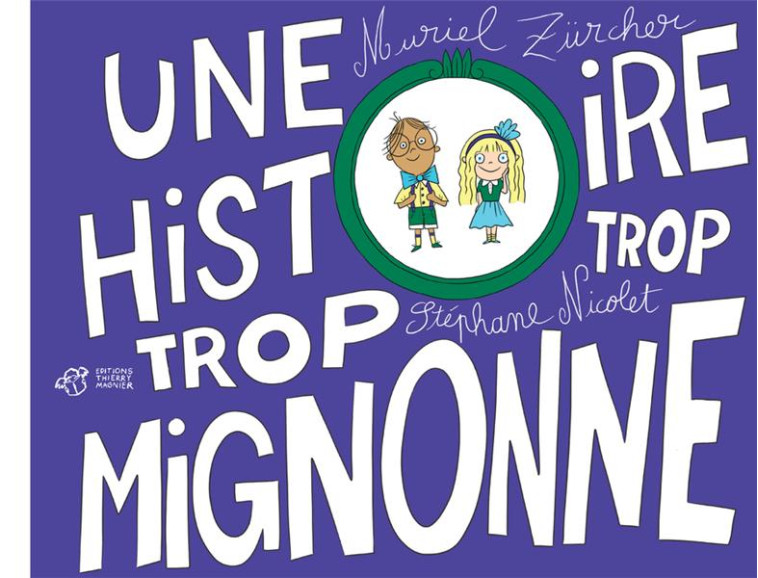 UNE HISTOIRE TROP TROP MIGNONNE - ZURCHER/NICOLET - THIERRY MAGNIER