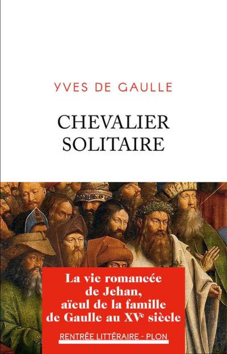 CHEVALIER SOLITAIRE - LA VIE ROMANCEE DE JEHAN, AIEUL DE LA FAMILLE DE GAULLE - GAULLE YVES DE - PLON