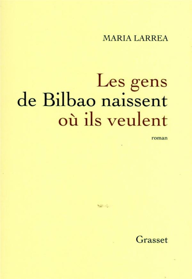 LES GENS DE BILBAO NAISSENT OU ILS VEULENT - PREMIER ROMAN - LARREA MARIA - GRASSET