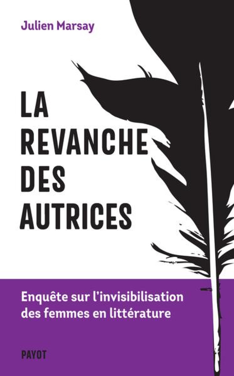 LA REVANCHE DES AUTRICES - ENQUETE SUR L'INVISIBILISATION DES FEMMES EN LITTERATURE - MARSAY JULIEN - PAYOT POCHE