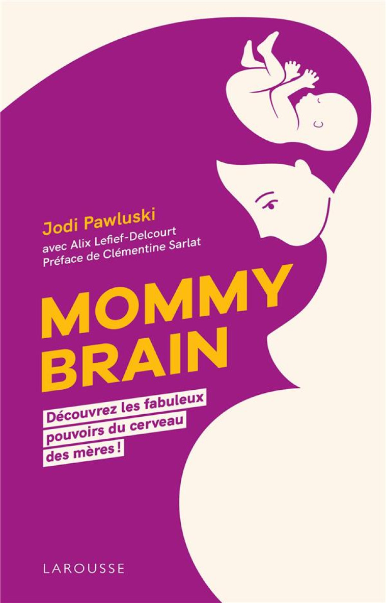 MOMMY BRAIN : QUAND LE CERVEAU TOMBE ENCEINTE - PAWLUSKI JODI - LAROUSSE