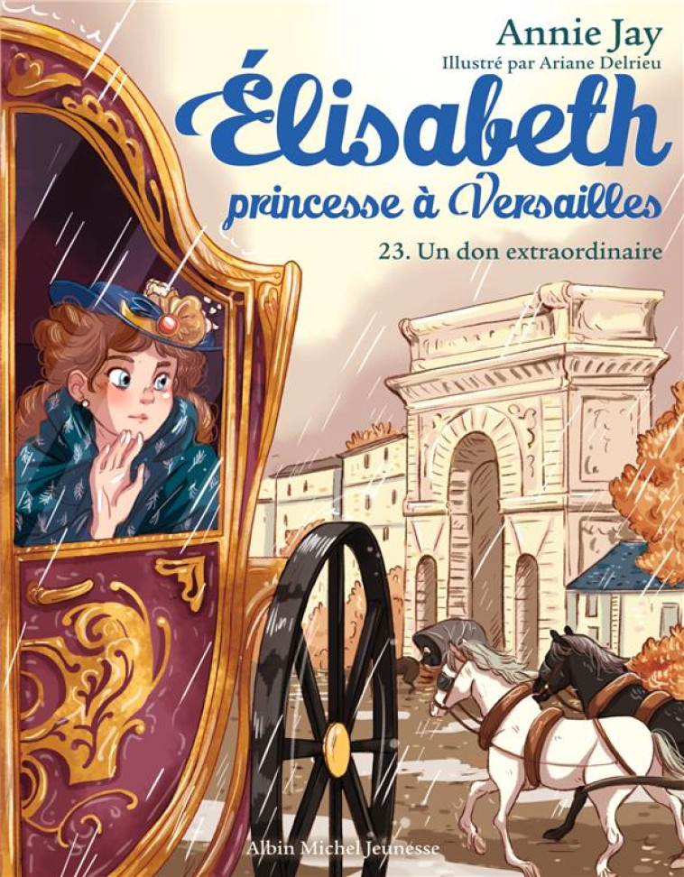 ELISABETH, PRINCESSE A VERSAILLES - ELISABETH T23 UN DON EXTRAORDINAIRE - ELISABETH, PRINCESSE A VER - JAY/DELRIEU - ALBIN MICHEL