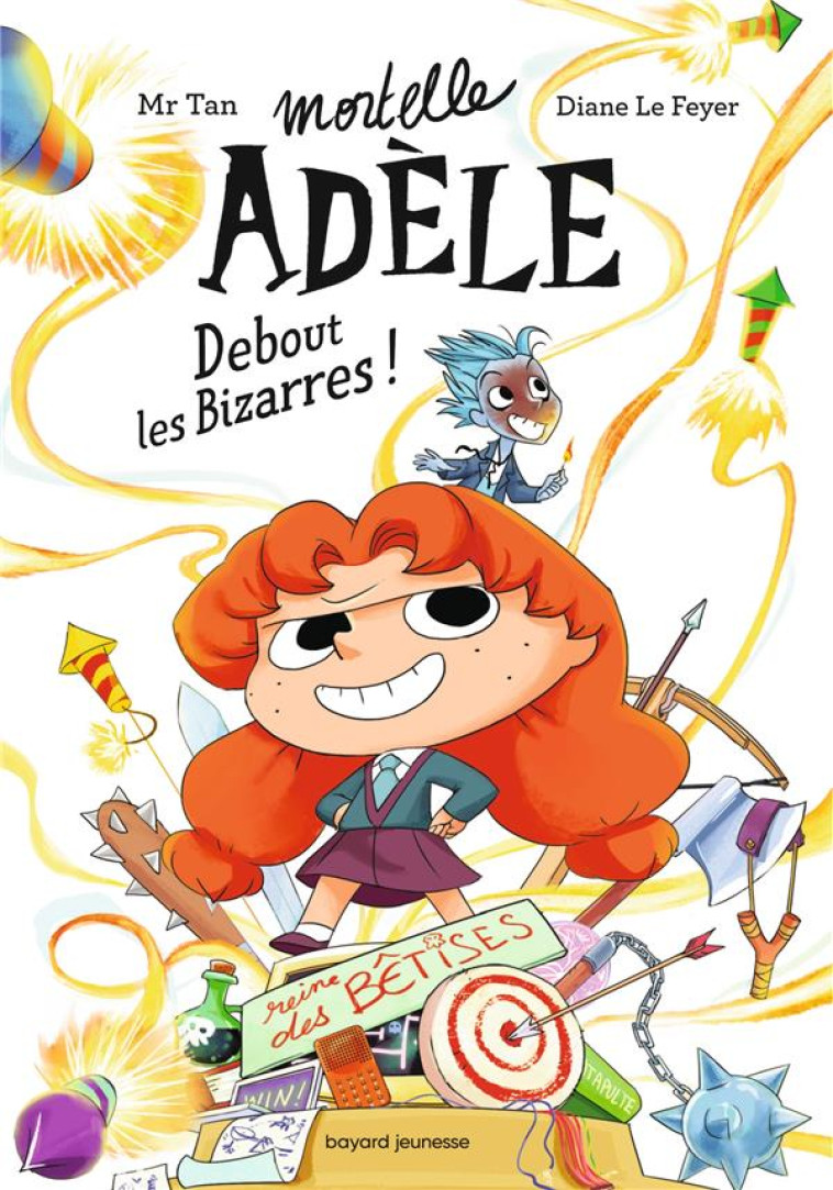 ROMAN MORTELLE ADELE, TOME 03 - DEBOUT LES BIZARRES ! - MR TAN/LE FEYER - BAYARD JEUNESSE