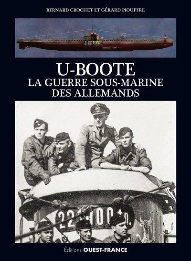 U-BOOTE, LA GUERRE SOUS-MARINE DES ALLEMANDS - CROCHET BERNARD - OUEST FRANCE