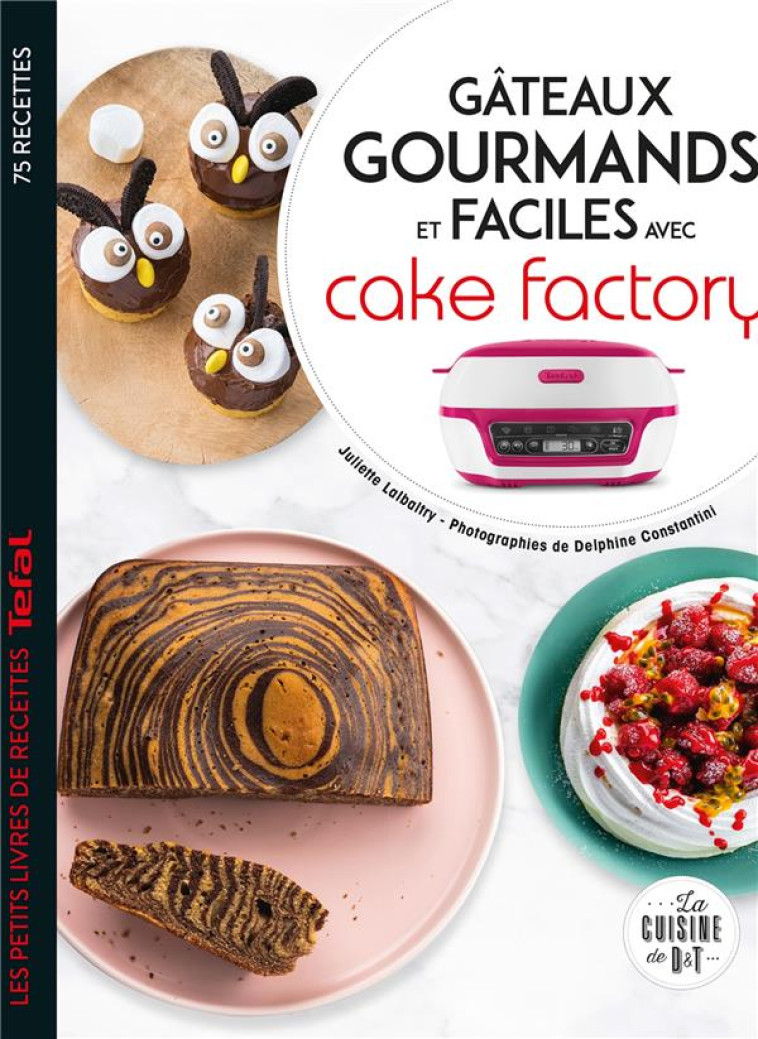 GATEAUX GOURMANDS ET FACILES AVEC CAKE FACTORY - LALBALTRY - LAROUSSE