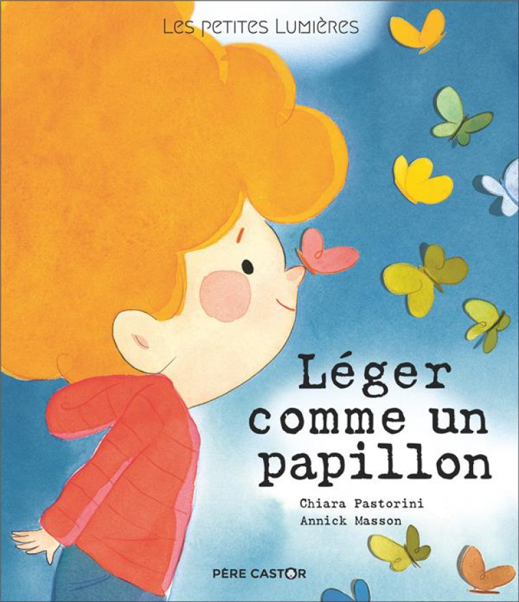 LEGER COMME UN PAPILLON - LES PETITES LUMIERES - MASSON/PASTORINI - FLAMMARION