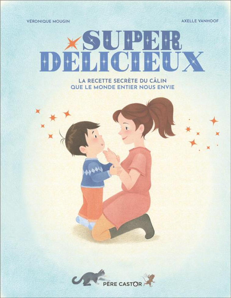 SUPER-DELICIEUX - LA RECETTE SECRETE DU CALIN QUE LE MONDE ENTIER NOUS ENVIE - MOUGIN/VANHOOF - FLAMMARION