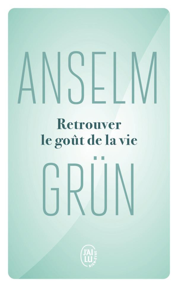 RETROUVEZ LE GOUT DE LA VIE - GRUN ANSELM - J'AI LU