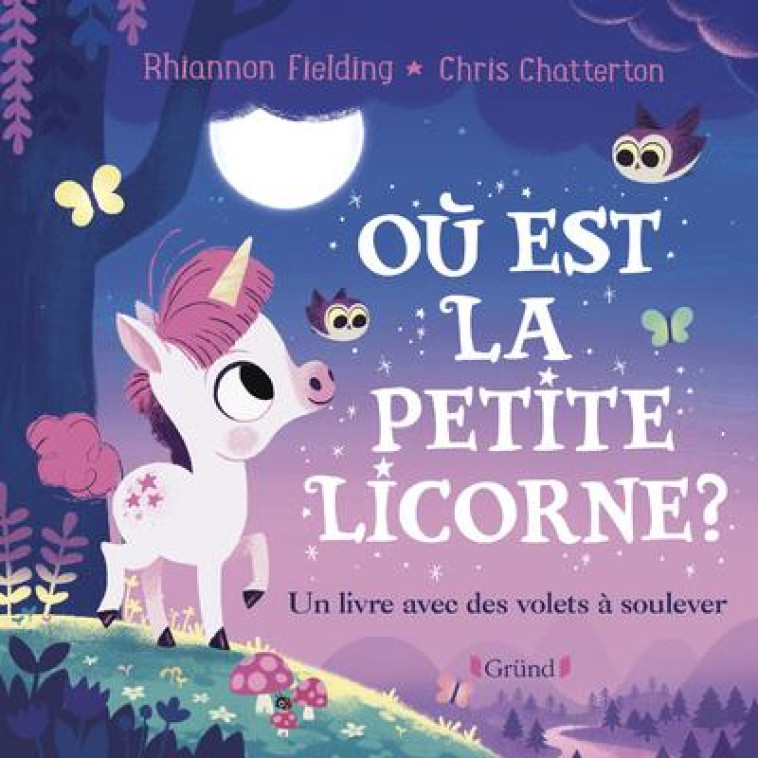 OU EST LA PETITE LICORNE ? UN LIVRE AVEC DES VOLETS A SOULEVER - FIELDING/CHATTERTON - GRUND