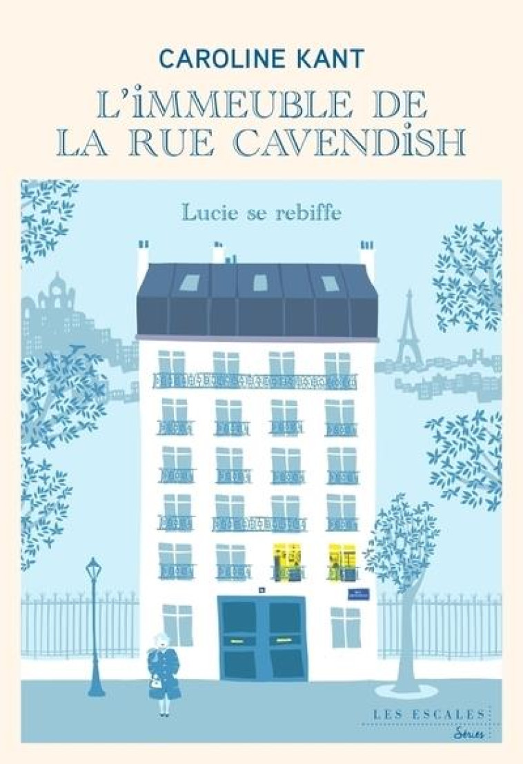 L'IMMEUBLE DE LA RUE CAVENDISH - TOME 3 LUCIE SE REBIFFE - KANT CAROLINE - LES ESCALES