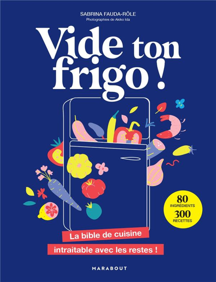 VIDE TON FRIGO ! - LA BIBLE DE CUISINE INTRAITABLE AVEC LES RESTES ! - FAUDA-ROLE SABRINA - MARABOUT