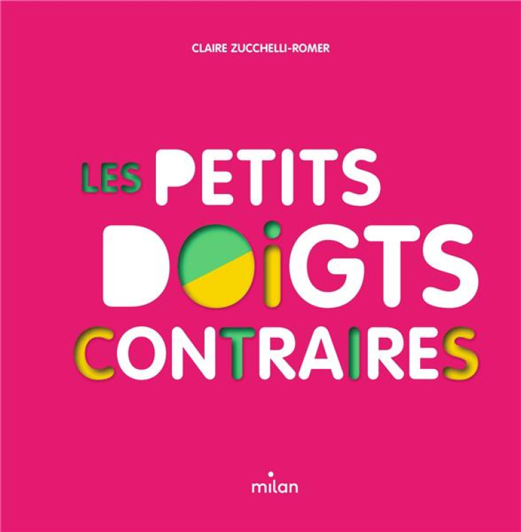 LES PETITS DOIGTS CONTRAIRES - ZUCCHELLI-ROMER C. - MILAN