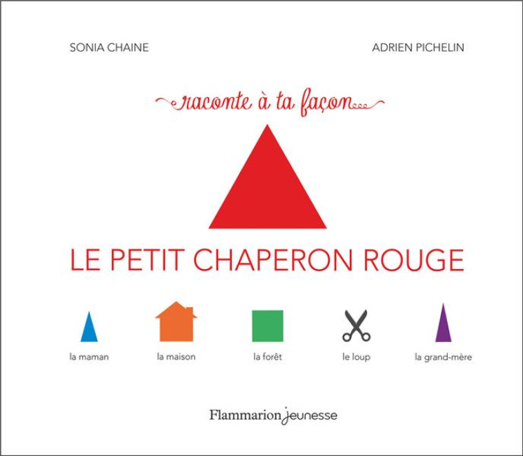 RACONTE A TA FACON - LE PETIT CHAPERON ROUGE - PICHELIN/CHAINE - FLAMMARION