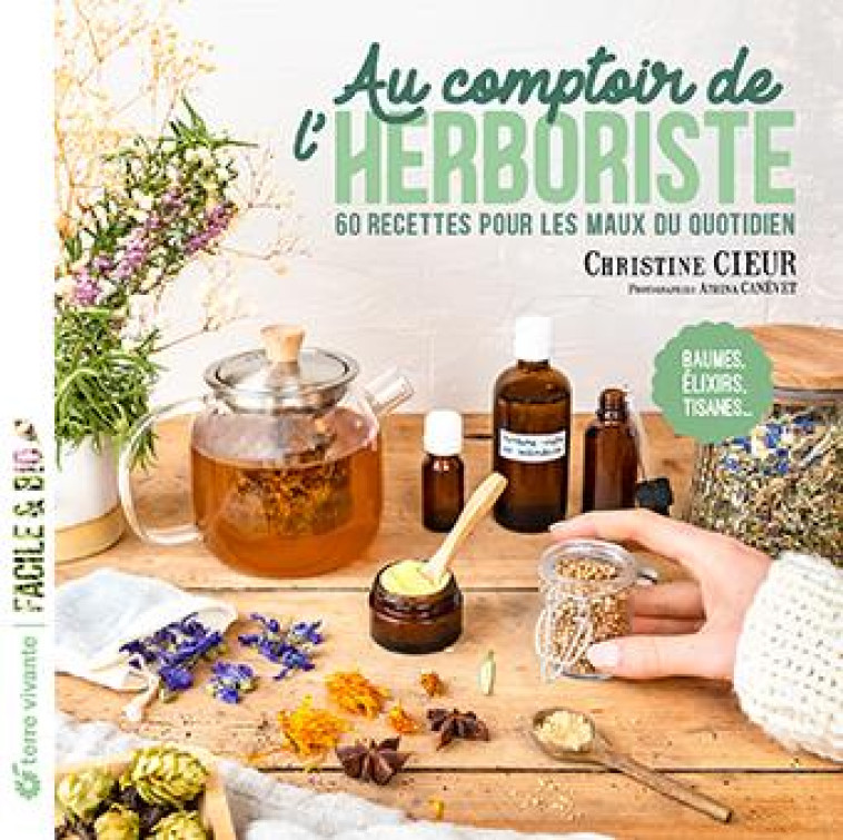 AU COMPTOIR DE L HERBORISTE - 60 RECETTES POUR LES MAUX DU QUOTIDIEN - CIEUR/CANEVET - TERRE VIVANTE