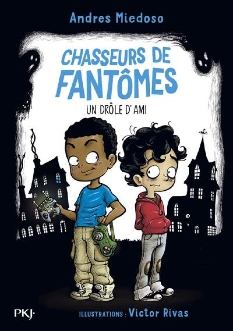 CHASSEURS DE FANTOMES - TOME 01 - UN DROLE D'AMI - VOL01 - MIEDOSO/RIVAS - POCKET