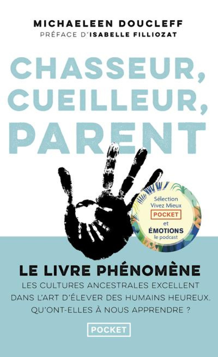 CHASSEUR, CUEILLEUR, PARENT - L'ART OUBLIE DES CULTURES ANCESTRALES : COMMENT ELEVER DE PETITS ETRES - DOUCLEFF/FILLIOZAT - POCKET