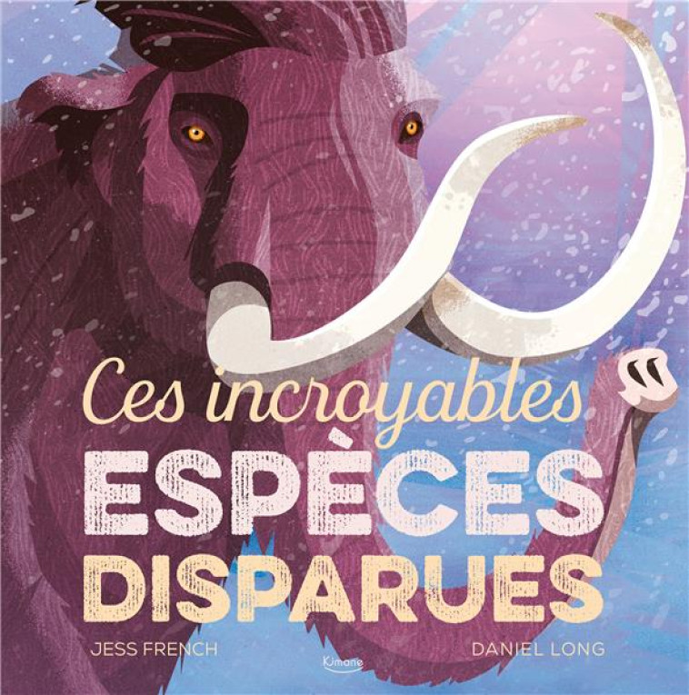 CES INCROYABLES ESPECES DISPARUES - FRENCH/LONG - KIMANE