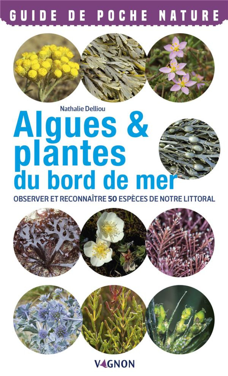 ALGUES ET PLANTES. OBSERVER ET RECONNAITRE 50 ESPECES DE NOTRE LITTORAL - DELLIOU NATHALIE - VAGNON