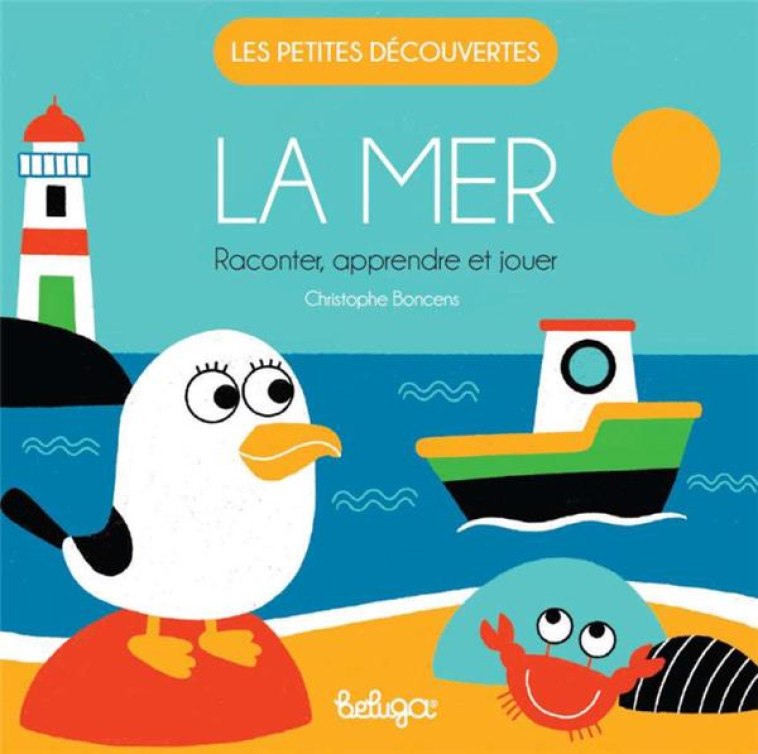 LA MER - RACONTER APPRENDRE ET JOUER - BONCENS CHRISTOPHE - BELUGA