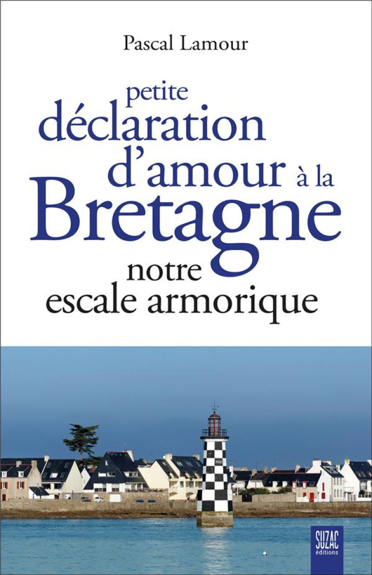 PETITE DECLARATION D'AMOUR A LA BRETAGNE - NOTRE ESCALE ARMORIQUE - LAMOUR PASCAL - DU LUMIGNON