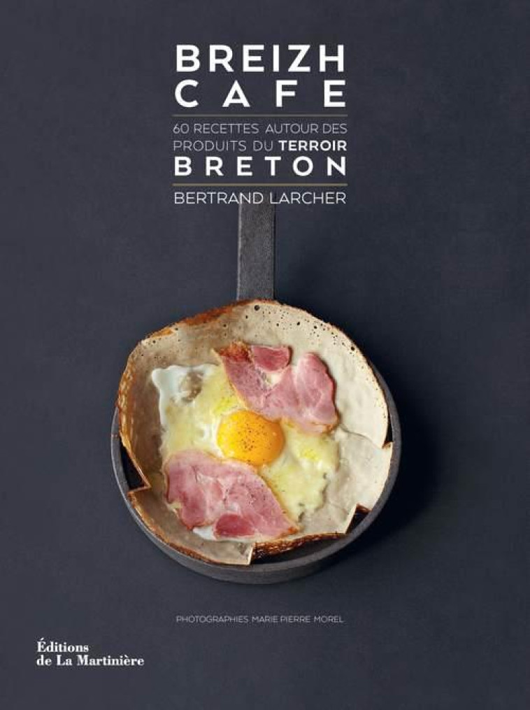 BREIZH CAFE. 60 RECETTES AUTOUR DES PRODUIT S DU TERROIR BRETON - LARCHER/MOREL - La Martinière