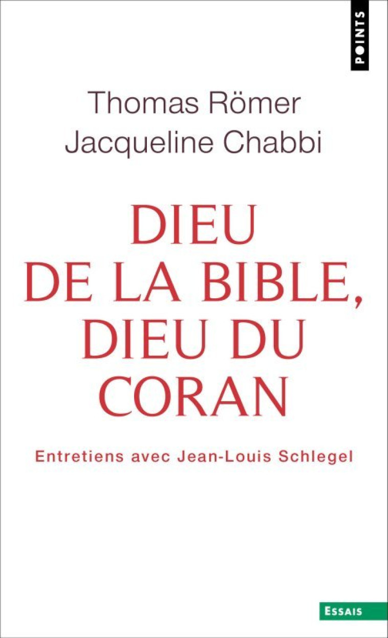 DIEU DE LA BIBLE, DIEU DU CORAN. ENTRETIENS AVEC JEAN-LOUIS SCHLEGEL - Jacqueline Chabbi, Thomas Römer - POINTS