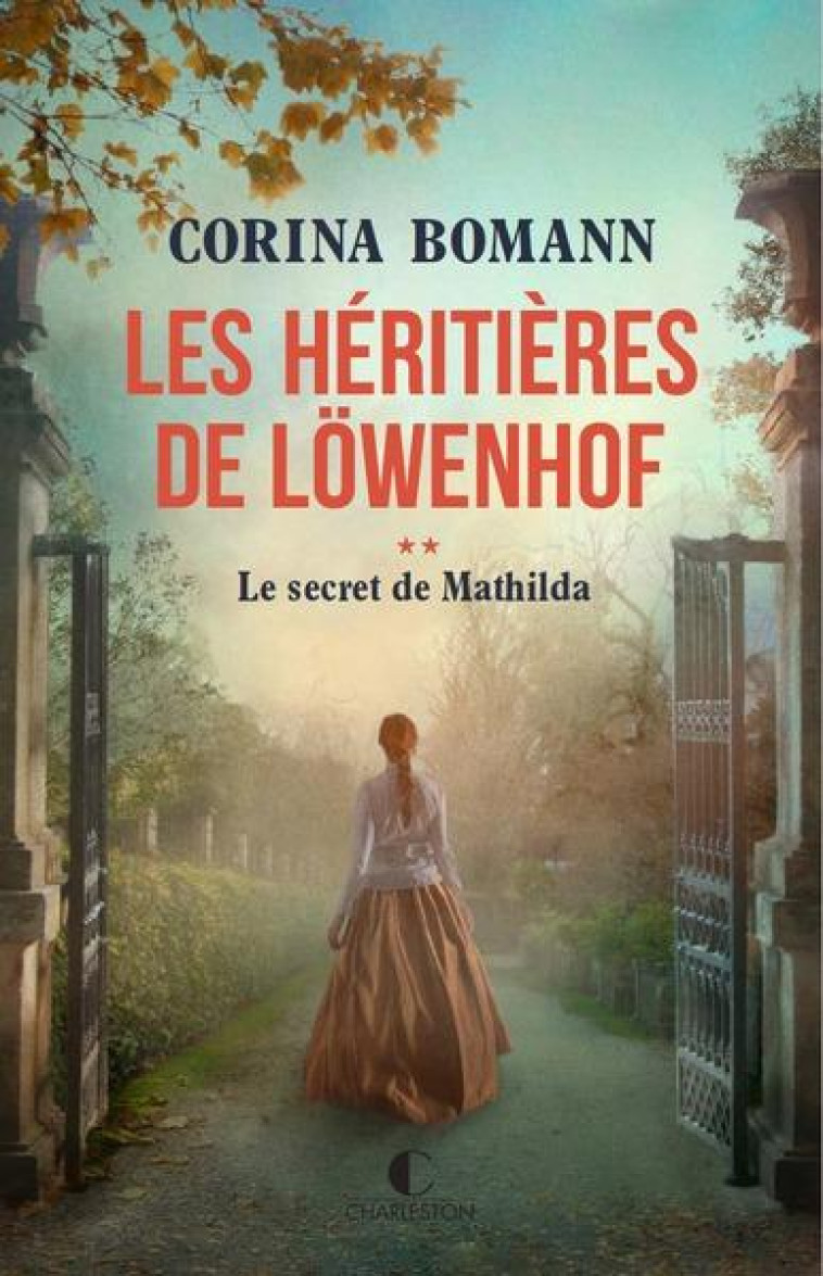 LES HERITIERES DE LOWENHOF : LE SECRET DE MATHILDA - BOMANN CORINA - CHARLESTON