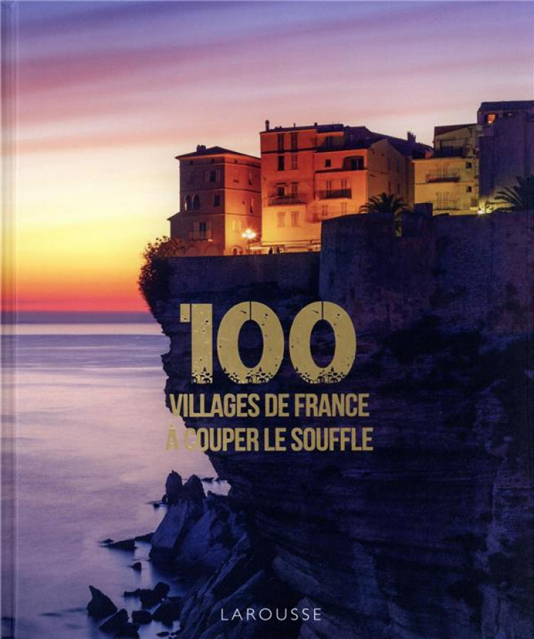 100 VILLAGES DE FRANCE A COUPER LE SOUFFLE - KOPFF DELPHINE - LAROUSSE
